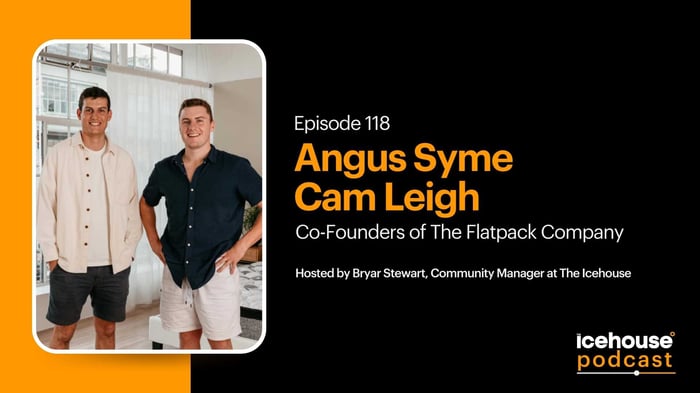 Episode 118: Angus Syme and Cam Leigh, Co-Founders of The Flatpack Company